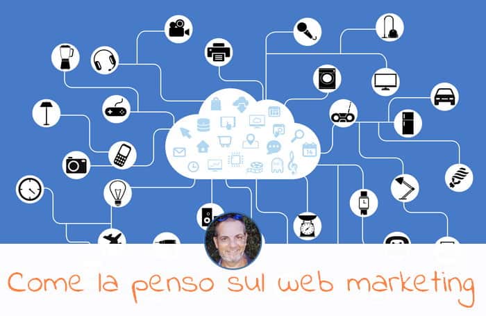 Come la penso sul Web Marketing