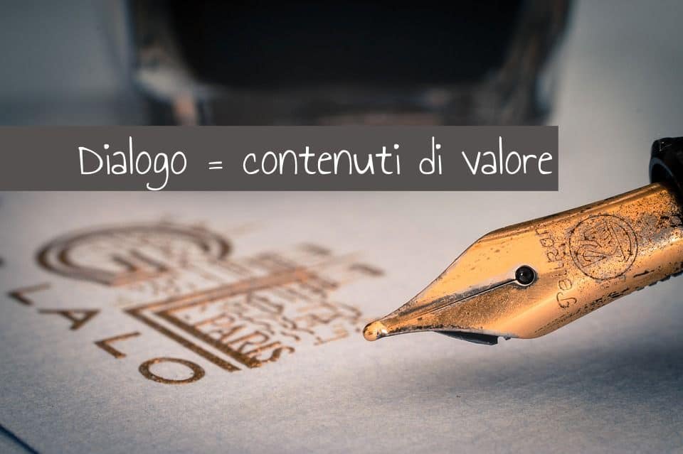 il dialogo si costruisce con contenuti di valore